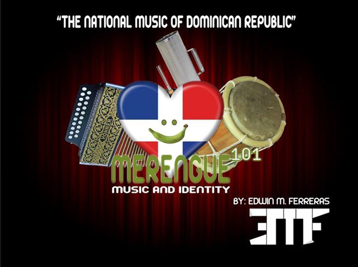 Merengue 101: Brief Overview “The National Music of the Dominican Republic”