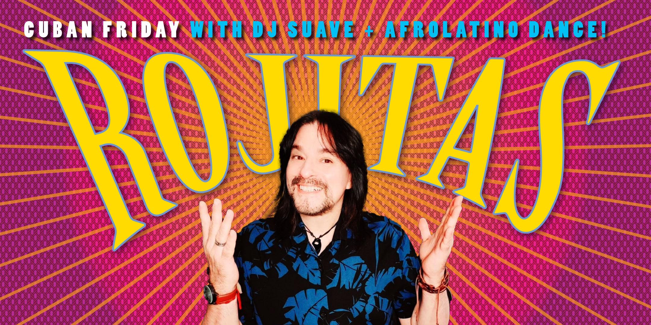Cuban Friday with Rojitas + DJ Suave + Afrolatino Dance!